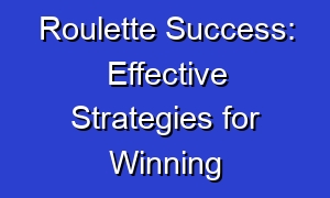 Roulette Success: Effective Strategies for Winning