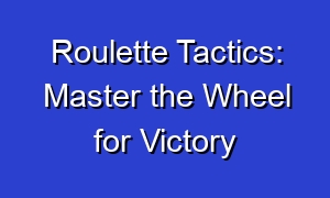 Roulette Tactics: Master the Wheel for Victory