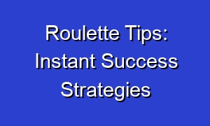 Roulette Tips: Instant Success Strategies