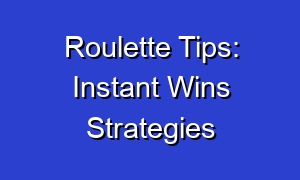 Roulette Tips: Instant Wins Strategies