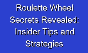 Roulette Wheel Secrets Revealed: Insider Tips and Strategies