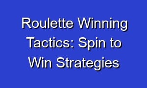 Roulette Winning Tactics: Spin to Win Strategies