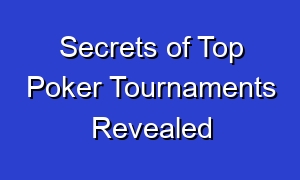 Secrets of Top Poker Tournaments Revealed