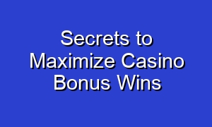 Secrets to Maximize Casino Bonus Wins
