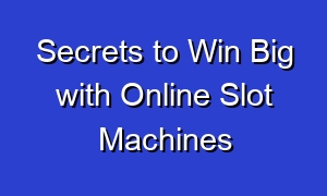 Secrets to Win Big with Online Slot Machines