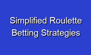 Simplified Roulette Betting Strategies