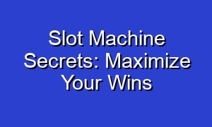 Slot Machine Secrets: Maximize Your Wins