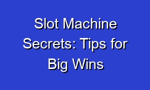 Slot Machine Secrets: Tips for Big Wins