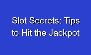 Slot Secrets: Tips to Hit the Jackpot