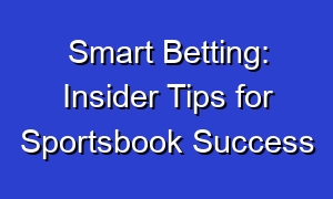 Smart Betting: Insider Tips for Sportsbook Success