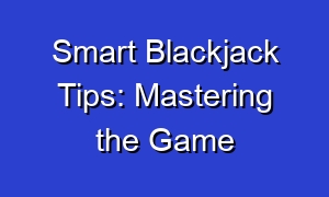 Smart Blackjack Tips: Mastering the Game