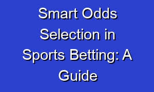 Smart Odds Selection in Sports Betting: A Guide