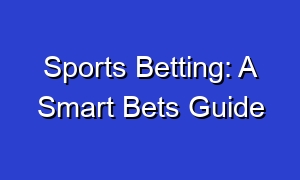 Sports Betting: A Smart Bets Guide