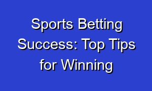 Sports Betting Success: Top Tips for Winning