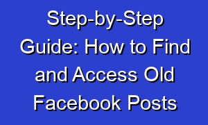 Step-by-Step Guide: How to Find and Access Old Facebook Posts