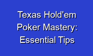 Texas Hold'em Poker Mastery: Essential Tips