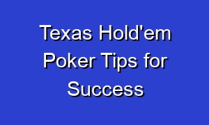 Texas Hold'em Poker Tips for Success