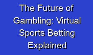 The Future of Gambling: Virtual Sports Betting Explained