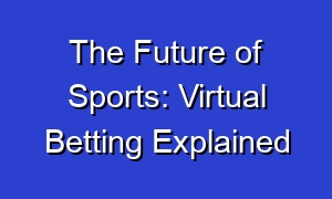 The Future of Sports: Virtual Betting Explained