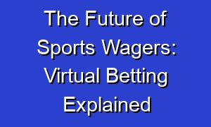 The Future of Sports Wagers: Virtual Betting Explained