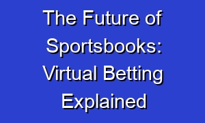 The Future of Sportsbooks: Virtual Betting Explained