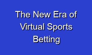The New Era of Virtual Sports Betting