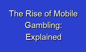The Rise of Mobile Gambling: Explained