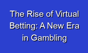 The Rise of Virtual Betting: A New Era in Gambling