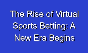 The Rise of Virtual Sports Betting: A New Era Begins