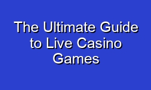 The Ultimate Guide to Live Casino Games