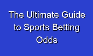 The Ultimate Guide to Sports Betting Odds