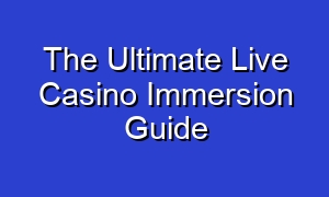 The Ultimate Live Casino Immersion Guide