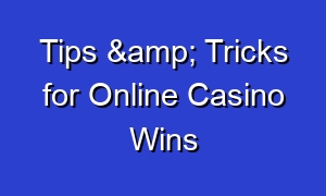 Tips & Tricks for Online Casino Wins