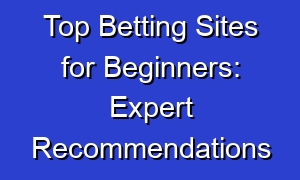 Top Betting Sites for Beginners: Expert Recommendations