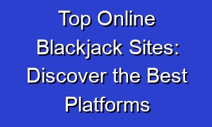 Top Online Blackjack Sites: Discover the Best Platforms