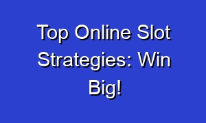 Top Online Slot Strategies: Win Big!