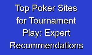 Top Poker Sites for Tournament Play: Expert Recommendations