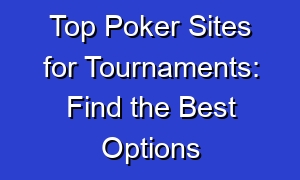 Top Poker Sites for Tournaments: Find the Best Options