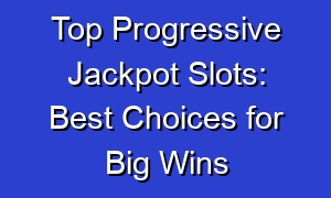Top Progressive Jackpot Slots: Best Choices for Big Wins