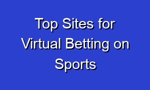 Top Sites for Virtual Betting on Sports