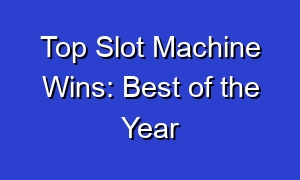 Top Slot Machine Wins: Best of the Year