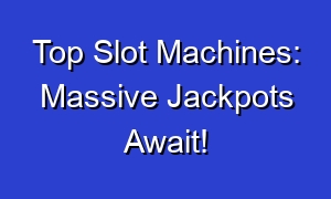 Top Slot Machines: Massive Jackpots Await!