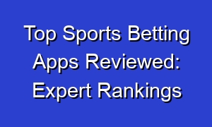 Top Sports Betting Apps Reviewed: Expert Rankings