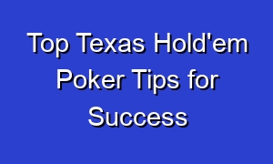 Top Texas Hold'em Poker Tips for Success