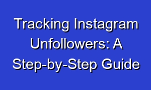 Tracking Instagram Unfollowers: A Step-by-Step Guide