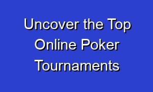 Uncover the Top Online Poker Tournaments
