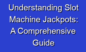 Understanding Slot Machine Jackpots: A Comprehensive Guide