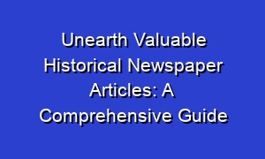 Unearth Valuable Historical Newspaper Articles: A Comprehensive Guide