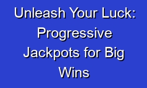 Unleash Your Luck: Progressive Jackpots for Big Wins