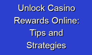 Unlock Casino Rewards Online: Tips and Strategies